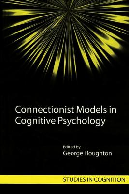 Connectionist Models in Cognitive Psychology - Houghton, George (Editor)