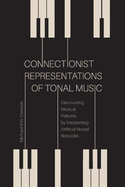 Connectionist Representations of Tonal Music: Discovering Musical Patterns by Interpreting Artifical Neural Networks