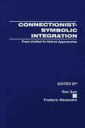 Connectionist-Symbolic Integration: From Unified to Hybrid Approaches