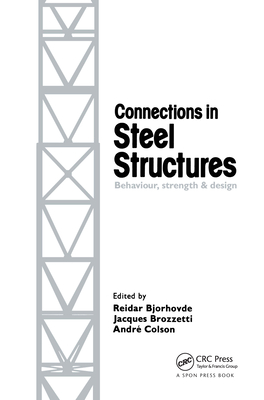 Connections in Steel Structures: Behaviour, Strength and Design - Bjorhovde, R (Editor), and Brozzetti, J (Editor), and Colson, A (Editor)