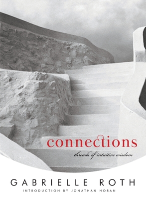 Connections: Threads of Intuitive Wisdom - Roth, Gabrielle