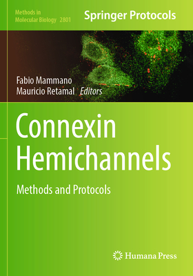 Connexin Hemichannels: Methods and Protocols - Mammano, Fabio (Editor), and Retamal, Mauricio (Editor)