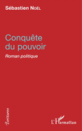 Conqu?te du pouvoir: Roman politique