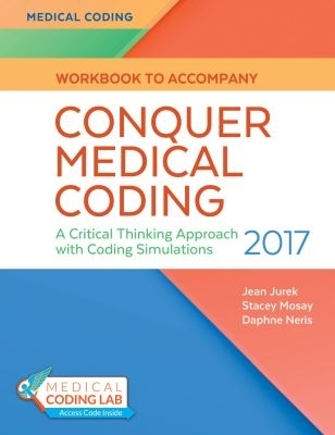 Conquer Medical Coding 2017: A Critical Thinking Approach with Coding Simulations - Jurek, Jean H, MS, Rhia, Cpc, and Mosay, Stacey, Rhia, and Neris, Daphne, Cpc