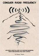 Conquer Radio Frequency: A Multimedia Conceptual Guide to RF & Microwave Engineering, Based on AWR Microwave Office Video Tutorials