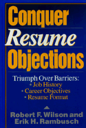 Conquer Resume Objections - Wilson, Robert F, and Rambusch, Erik H