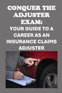 Conquer the Adjuster Exam: Your Guide to a Career as an Insurance Claims Adjuster
