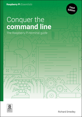 Conquer the Command Line: The Raspberry Pi Terminal Guide - Smedley, Richard