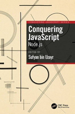 Conquering JavaScript: Node.js - Bin Uzayr, Sufyan (Editor)