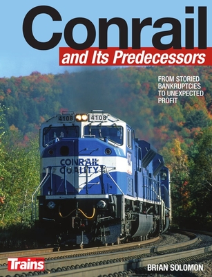 Conrail and Its Predecessors - Solomon, Brian