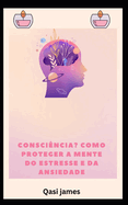 consci?ncia? COMO PROTEGER A MENTE DO ESTRESSE E DA ANSIEDADE