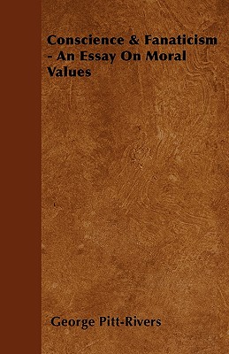 Conscience & Fanaticism - An Essay on Moral Values - Pitt-Rivers, George