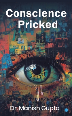 Conscience Pricked - Gupta, Manish, Dr.