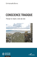 Conscience tragique: Penser le n?ant, vivre de rien