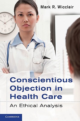 Conscientious Objection in Health Care - Wicclair, Mark R