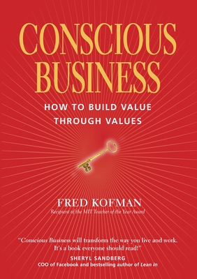 Conscious Business: How to Build Value Through Values - Phd, and Wilber, Ken (Foreword by), and Senge, Peter (Foreword by)