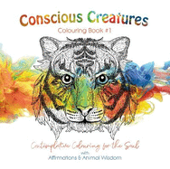 Conscious Creatures Colouring Book: with Affirmations & Animal Wisdom