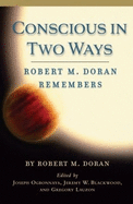 Conscious in Two Ways: Robert M. Doran Remembers