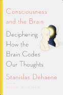 Consciousness and the Brain: Deciphering How the Brain Codes Our Thoughts