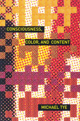 Consciousness, Color, and Content - Tye, Michael