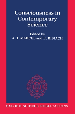Consciousness in Contemporary Science - Marcel, A J (Editor), and Bisiach, E (Editor)