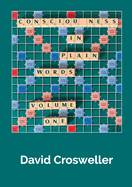Consciousness in Plain Words, Volume 1