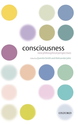 Consciousness: New Philosophical Perspectives - Smith, Quentin (Editor), and Jokic, Aleksandar (Editor)