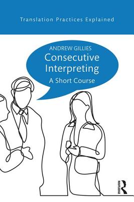 Consecutive Interpreting: A Short Course - Gillies, Andrew