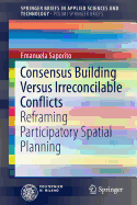 Consensus Building Versus Irreconcilable Conflicts: Reframing Participatory Spatial Planning