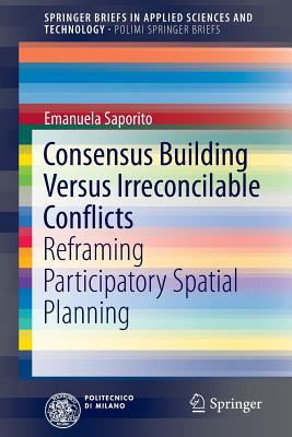 Consensus Building Versus Irreconcilable Conflicts: Reframing Participatory Spatial Planning - Saporito, Emanuela