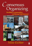 Consensus Organizing: Building Communities of Mutual Self-Interest