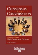 Consensus Through Conversation: How to Achieve High-Commitment Decisions