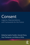 Consent: Legacies, Representations, and Frameworks for the Future