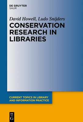 Conservation Research in Libraries - Howell, David, Professor, and Snijders, Ludo