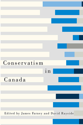 Conservatism in Canada - Farney, James (Editor), and Rayside, David (Editor)
