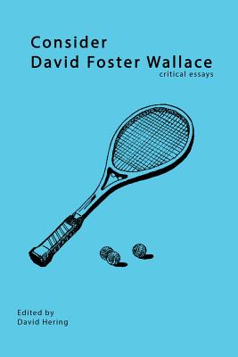 Consider David Foster Wallace - Hering, David (Editor)