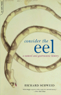 Consider the Eel: A Natural and Gastronomic History