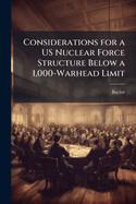 Considerations for a Us Nuclear Force Structure Below a 1,000-Warhead Limit