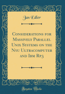 Considerations for Massively Parallel Unix Systems on the Nyu Ultracomputer and IBM Rp3 (Classic Reprint)