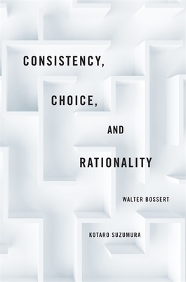 Consistency, Choice, and Rationality - Bossert, Walter, and Suzumura, Kotaro