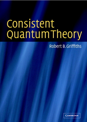 Consistent Quantum Theory - Griffiths, Robert B