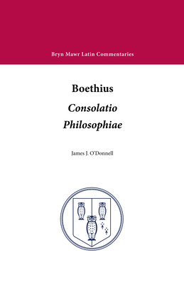 Consolatio Philosophiae - Boethius, and O'Donnell, James J (Editor)
