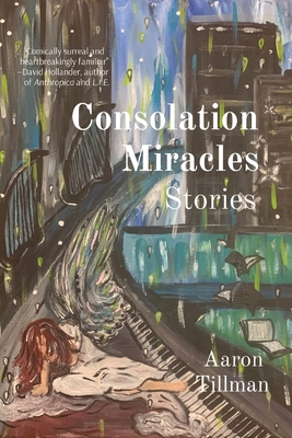 Consolation Miracles: Stories - Tillman, Aaron