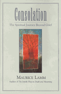 Consolation: The Spiritual Journey Beyond Grief