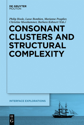 Consonant Clusters and Structural Complexity - Hoole, Philip (Editor), and Bombien, Lasse (Editor), and Pouplier, Marianne (Editor)
