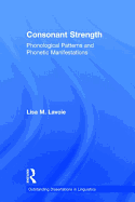 Consonant Strength: Phonological Patterns and Phonetic Manifestations
