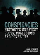 Conspiracies: History's Greatest Plots, Collusions and Cover-Ups