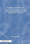 Conspiracy for Greatness: Using Coaching to Initiate Change and Improvement Through Awareness and Transformation