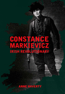 Constance Markievicz: Irish Revolutionary