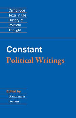 Constant: Political Writings - Constant, Benjamin, and Fontana, Biancamaria (Edited and translated by)